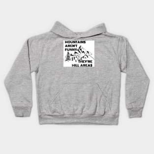 Mountains Aren’t Funny They’re Hill Areas Kids Hoodie